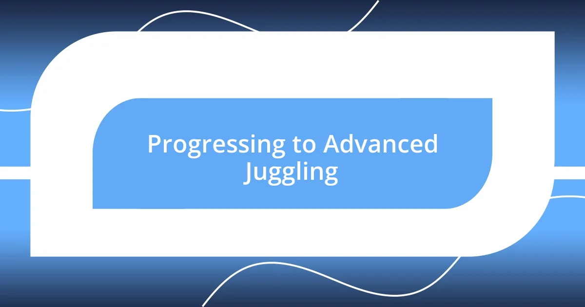 Progressing to Advanced Juggling