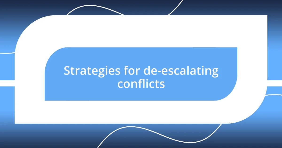 Strategies for de-escalating conflicts