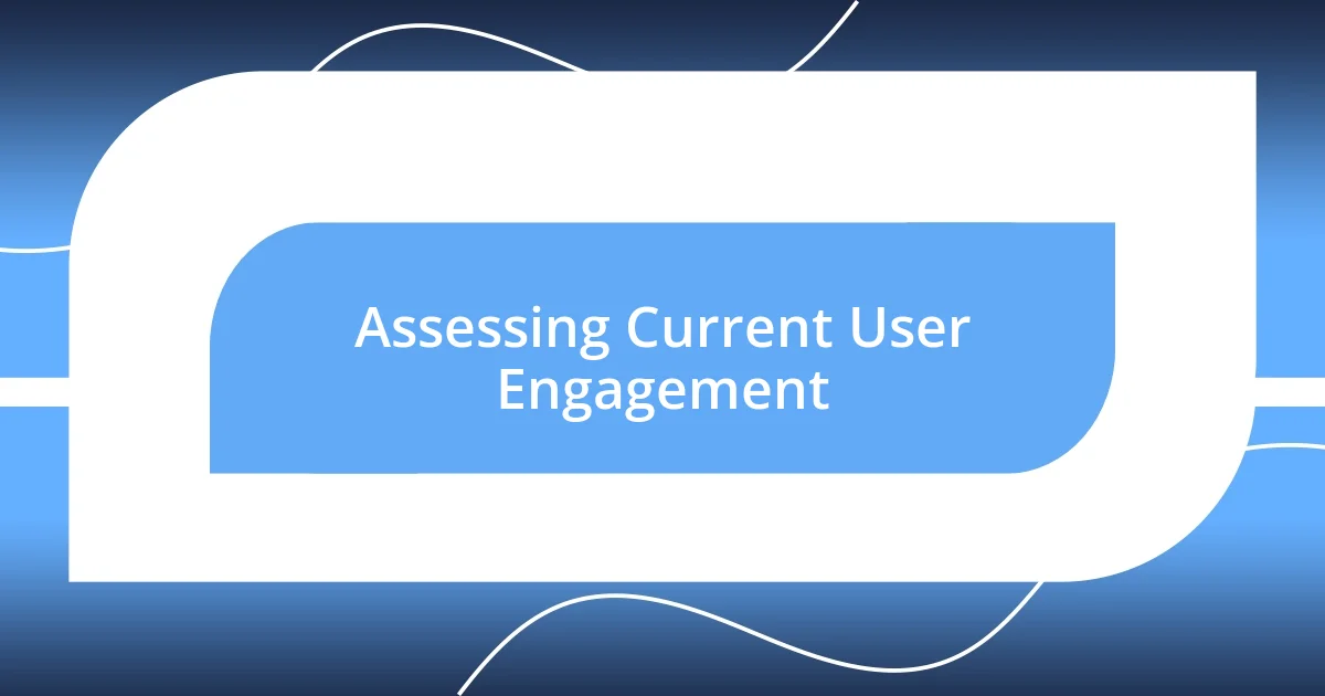 Assessing Current User Engagement