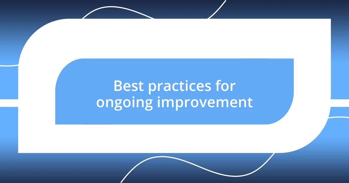 Best practices for ongoing improvement