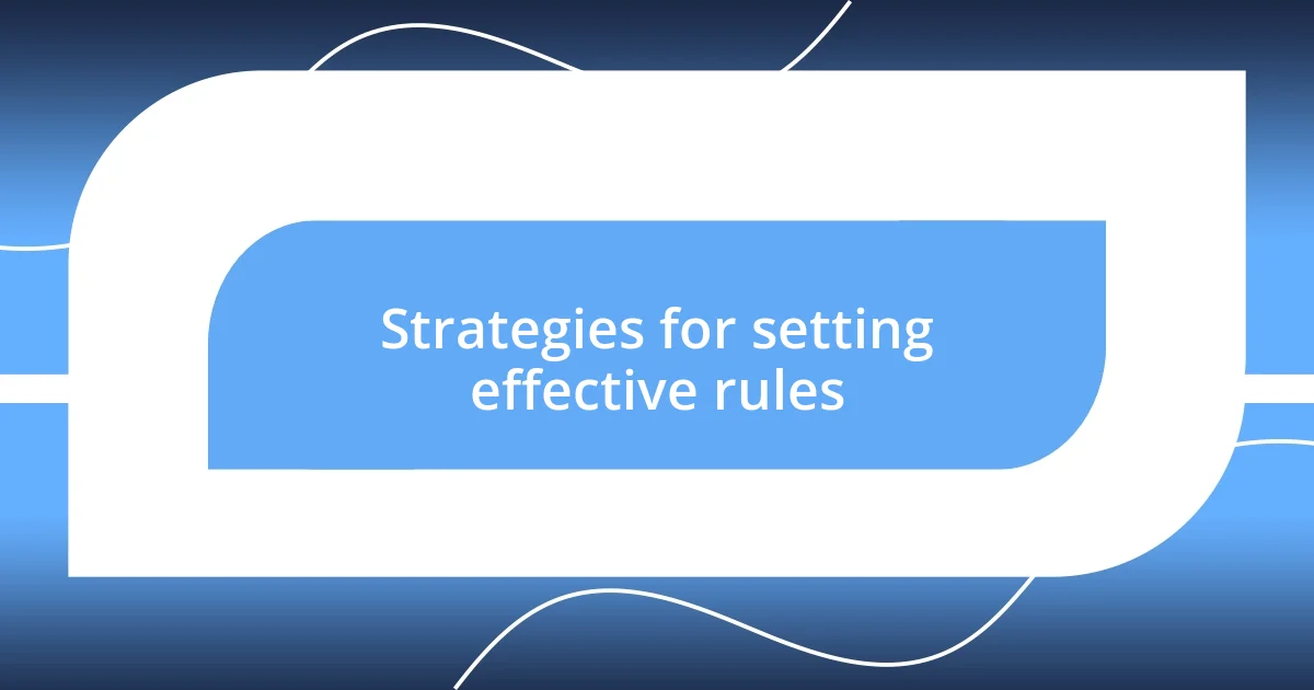 Strategies for setting effective rules