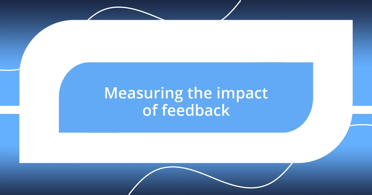 Measuring the impact of feedback