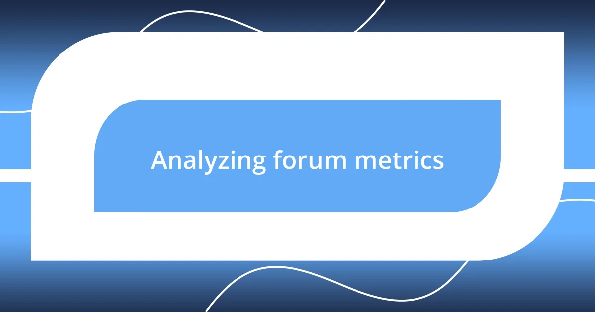 Analyzing forum metrics