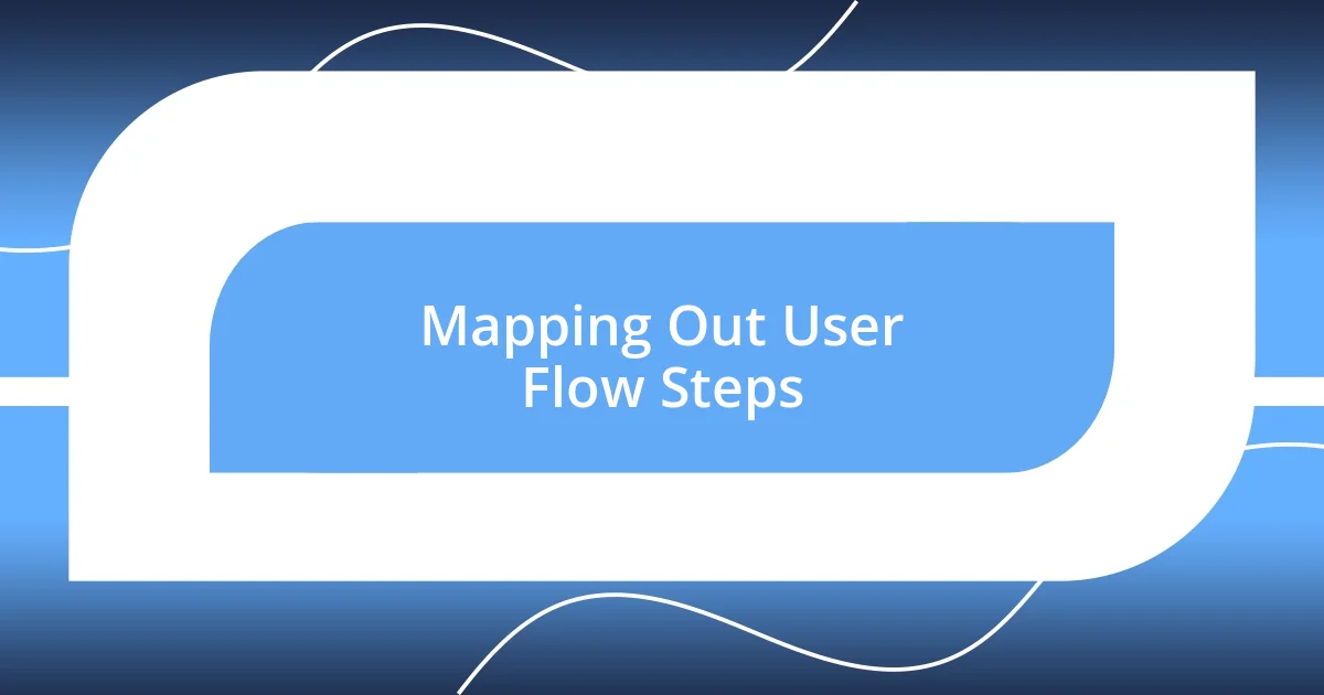 Mapping Out User Flow Steps