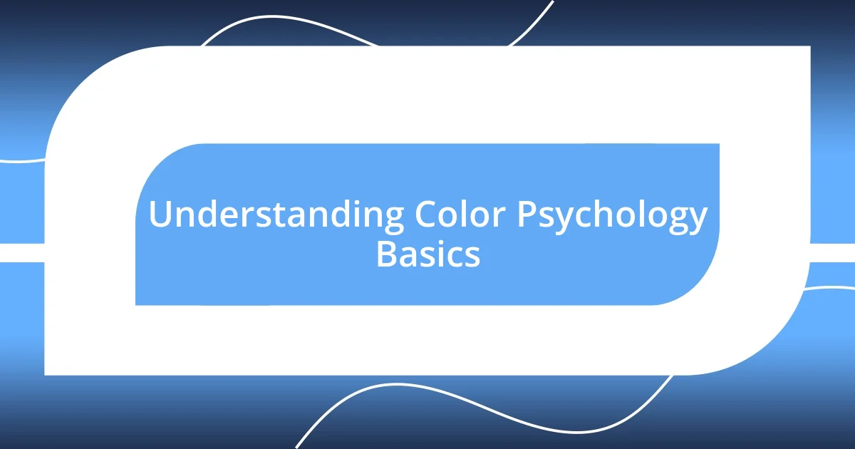 Understanding Color Psychology Basics