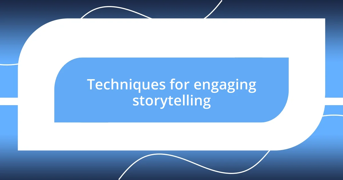 Techniques for engaging storytelling