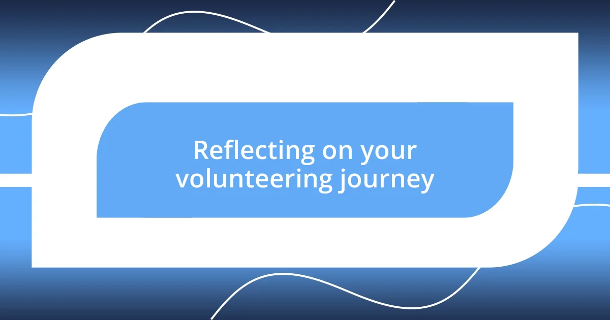 Reflecting on your volunteering journey