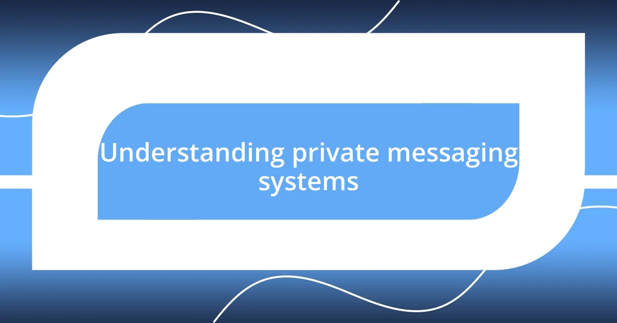 Understanding private messaging systems