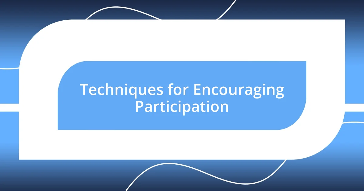 Techniques for Encouraging Participation